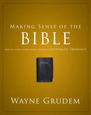 Entendiendo la Biblia, 1: Una de las siete partes de la Teología Sistemática de Grudem - Making Sense of the Bible, 1: One of Seven Parts from Grudem's Systematic Theology