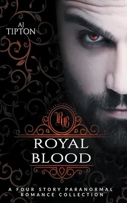 Sangre real: A Four Story Paranormal Romance Collection - Royal Blood: A Four Story Paranormal Romance Collection