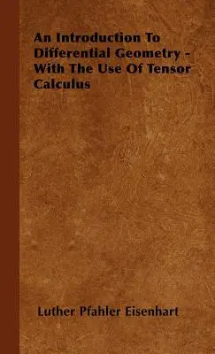 Introducción a la geometría diferencial - Con el uso del cálculo tensorial - An Introduction to Differential Geometry - With the Use of Tensor Calculus