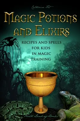 Pociones y Elixires Mágicos - Recetas y Hechizos para Niños en Entrenamiento Mágico - Magic Potions and Elixirs - Recipes and Spells for Kids in Magic Training