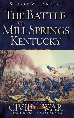 La batalla de Mill Springs, Kentucky - The Battle of Mill Springs, Kentucky