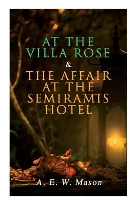 En el Villa Rose y El caso del hotel Semiramis: Los casos del detective Gabriel Hanaud (2 libros en una sola edición) - At the Villa Rose & The Affair at the Semiramis Hotel: Detective Gabriel Hanaud's Cases (2 Books in One Edition)