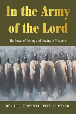 En el ejército del Señor: El poder del ayuno y la oración como armas - In the Army of the Lord: The Power of Fasting and Praying as Weapons