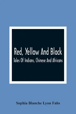 Rojo, amarillo y negro: Cuentos de indios, chinos y africanos - Red, Yellow And Black: Tales Of Indians, Chinese And Africans