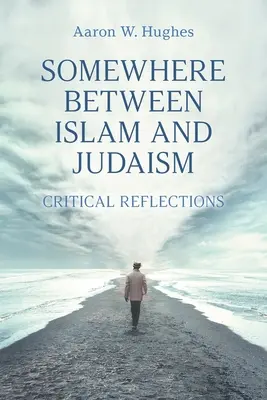 En algún lugar entre el islam y el judaísmo: Reflexiones críticas - Somewhere Between Islam and Judaism: Critical Reflections