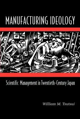 Ideología manufacturera: La gestión científica en el Japón del siglo XX - Manufacturing Ideology: Scientific Management in Twentieth-Century Japan