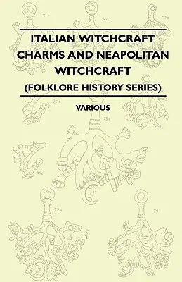 Encantamientos de brujería italiana y brujería napolitana - La cimaruta, su estructura y desarrollo - Con notas sobre la brujería napolitana (Folklore Hist - Italian Witchcraft Charms and Neapolitan Witchcraft - The Cimaruta, its Structure and Development - With Notes on Neopolitan Witchcraft (Folklore Hist