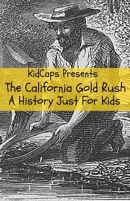 La fiebre del oro en California: una historia sólo para niños - The California Gold Rush: A History Just For Kids