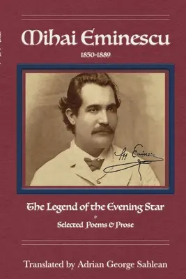Mihai Eminescu: La leyenda de la estrella vespertina y poemas y prosa seleccionados - Mihai Eminescu: Legend of the Evening Star & Selected Poems & Prose