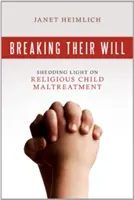Rompiendo su voluntad: arrojando luz sobre el maltrato infantil por motivos religiosos - Breaking Their Will: Shedding Light on Religious Child Maltreatment
