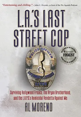 L.A.'s Last Street Cop: Surviving Hollywood Freaks, the Aryan Brotherhood, and the L.A.P.D.'s Homicidal Vendetta Against Me (El último policía callejero de Los Ángeles: Sobreviviendo a los fenómenos de Hollywood, la Hermandad Aria y la venganza homicida de la policía de Los Ángeles contra mí) - L.A.'s Last Street Cop: Surviving Hollywood Freaks, the Aryan Brotherhood, and the L.A.P.D.'s Homicidal Vendetta Against Me