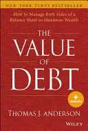 El valor de la deuda: Cómo gestionar ambos lados del balance para maximizar la riqueza - The Value of Debt: How to Manage Both Sides of a Balance Sheet to Maximize Wealth