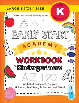 ¡Early Start Academy Workbook for Kindergartners: (Ages 5-6) Alphabet, Numbers, Shapes, Sizes, Patterns, Matching, Activities, and More! (Grande 8.5x11