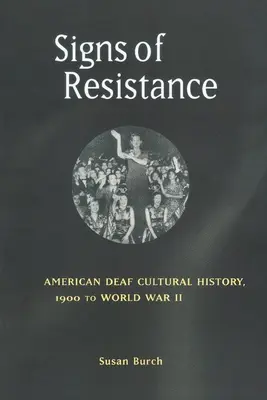 Signos de resistencia: Historia cultural de los sordos estadounidenses, de 1900 a la Segunda Guerra Mundial - Signs of Resistance: American Deaf Cultural History, 1900 to World War II