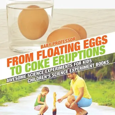 De huevos flotantes a erupciones de Coca-Cola - Experimentos científicos increíbles para niños - Libros de experimentos científicos para niños - From Floating Eggs to Coke Eruptions - Awesome Science Experiments for Kids - Children's Science Experiment Books