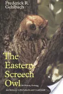 Eastern Screech Owl, Volume 16: Life History, Ecology, and Behavior in the Suburbs and Countryside (en inglés) - Eastern Screech Owl, Volume 16: Life History, Ecology, and Behavior in the Suburbs and Countryside