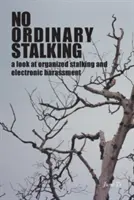 No Ordinary Stalking: una mirada al acecho organizado y al acoso electrónico - No Ordinary Stalking: a look at organized stalking and electronic harassment