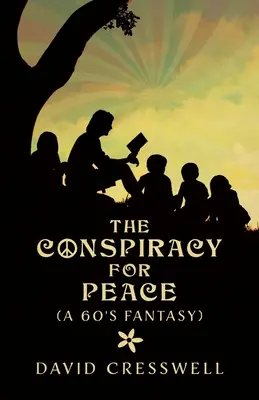 La conspiración por la paz: (Una fantasía de los años 60) - The Conspiracy For Peace: (A 60's Fantasy)