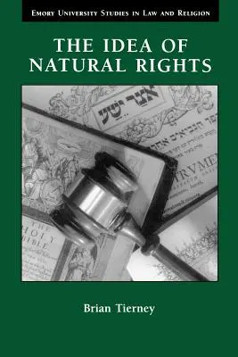 La idea de los derechos naturales: Estudios sobre derechos naturales, derecho natural y derecho eclesiástico, 1150-1625 - The Idea of Natural Rights: Studies on Natural Rights, Natural Law, and Church Law, 1150-1625