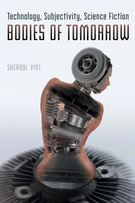 Cuerpos del mañana: Tecnología, subjetividad, ciencia ficción - Bodies of Tomorrow: Technology, Subjectivity, Science Fiction