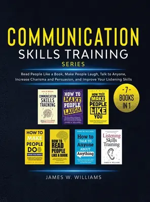 Serie de entrenamiento en habilidades de comunicación: 7 Libros en 1 - Leer a la Gente como un Libro, Hacer Reír a la Gente, Hablar con Cualquiera, Aumentar el Carisma y la Persuasión, y - Communication Skills Training Series: 7 Books in 1 - Read People Like a Book, Make People Laugh, Talk to Anyone, Increase Charisma and Persuasion, and