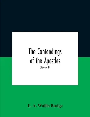 Las contiendas de los apóstoles: Las historias de las vidas, martirios y muertes de los doce apóstoles y evangelistas; los textos etíopes. - The Contendings Of The Apostles: Being The Histories Of The Lives And Martyrdoms And Deaths Of The Twelve Apostles And Evangelists; The Ethiopic Texts