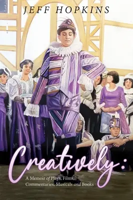 Creativamente: Una memoria de obras de teatro, películas, musicales, comentarios y libros - Creatively: A Memoir of Plays, Films, Musicals, Commentaries, and Books