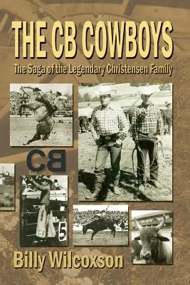 Los Cowboys de CB: La saga de la legendaria familia Christensen - The CB Cowboys: The Saga of the Legendary Christensen Family