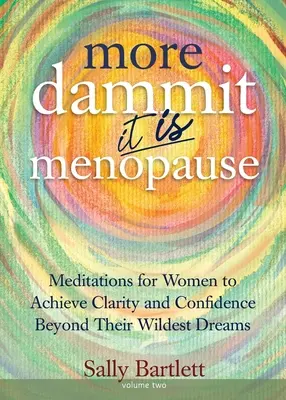 Más Maldita sea... Es la menopausia!: Meditaciones para que las mujeres logren claridad y confianza más allá de sus sueños más salvajes, Volumen 2 - More Dammit ... It IS Menopause!: Meditations for Women to Achieve Clarity and Confidence Beyond Their Wildest Dreams, Volume 2