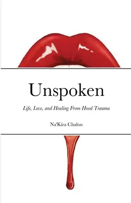 Unspoken: Vida, amor y curación del trauma de Hood - Unspoken: Life, Love, and Healing from Hood Trauma