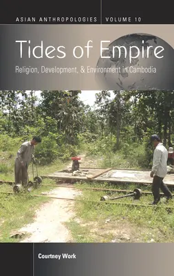 Tides of Empire: Religión, desarrollo y medio ambiente en Camboya - Tides of Empire: Religion, Development, and Environment in Cambodia