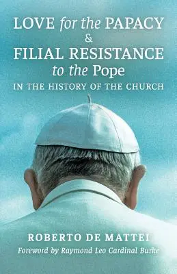 Amor al papado y resistencia filial al Papa en la historia de la Iglesia - Love for the Papacy and Filial Resistance to the Pope in the History of the Church