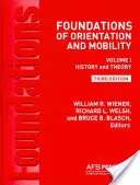 Fundamentos de orientación y movilidad, 3ª edición: Volumen 1, Historia y teoría - Foundations of Orientation and Mobility, 3rd Edition: Volume 1, History and Theory