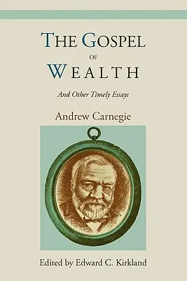 El evangelio de la riqueza y otros ensayos oportunos - The Gospel of Wealth and Other Timely Essays