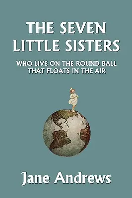 Las siete hermanitas que viven en la bola redonda que flota en el aire, edición ilustrada (Yesterday's Classics) - The Seven Little Sisters Who Live on the Round Ball That Floats in the Air, Illustrated Edition (Yesterday's Classics)