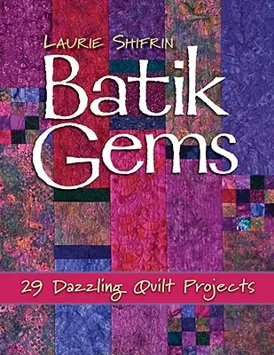 Batik Gems: 29 deslumbrantes proyectos de acolchado - Edición de impresión bajo demanda - Batik Gems: 29 Dazzling Quilt Projects- Print on Demand Edition