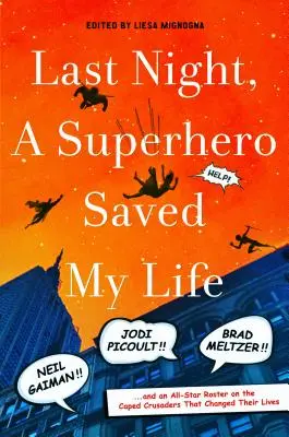 Anoche, un superhéroe me salvó la vida: ¡¡Neil Gaiman!! ¡¡Jodi Picoult!! ¡Brad Meltzer! . . . y un elenco de estrellas sobre los cruzados de la capa que cambiaron el mundo. - Last Night, a Superhero Saved My Life: Neil Gaiman!! Jodi Picoult!! Brad Meltzer!! . . . and an All-Star Roster on the Caped Crusaders That Changed Th