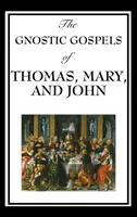 Los evangelios gnósticos de Tomás, María y Juan - The Gnostic Gospels of Thomas, Mary, and John