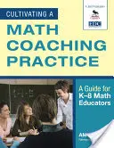 Cultivando una práctica de coaching matemático: Guía para profesores de matemáticas de K-8 - Cultivating a Math Coaching Practice: A Guide for K-8 Math Educators