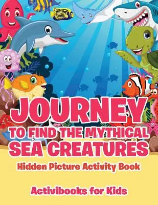 Libro de actividades con imágenes ocultas de criaturas marinas míticas - Journey to Find the Mythical Sea Creatures Hidden Picture Activity Book