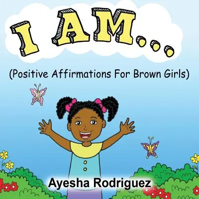 Yo soy..: Afirmaciones positivas para chicas morenas - I Am...: Positive Affirmations for Brown Girls