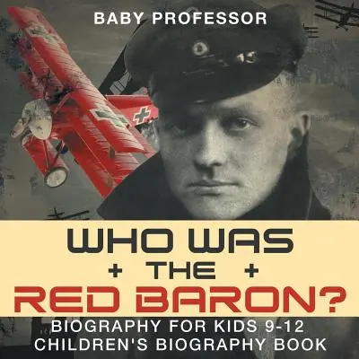 ¿Quién era el Barón Rojo? Biografía para niños de 9 a 12 años - Libro infantil de biografías - Who Was the Red Baron? Biography for Kids 9-12 - Children's Biography Book