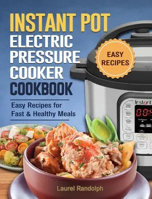 El libro de cocina Instant Pot para principiantes: 300 recetas sencillas, deliciosas y depurativas para comidas rápidas y saludables - The Beginner's Instant Pot Cookbook: 300 Simple, Yummy and Cleansing Instant Pot Recipes For Fast & Healthy Meals