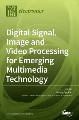 Procesado digital de señales, imágenes y vídeo para la tecnología multimedia emergente - Digital Signal, Image and Video Processing for Emerging Multimedia Technology