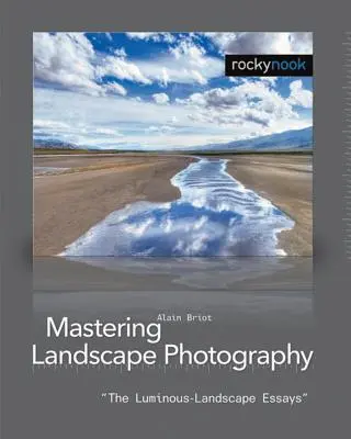 Dominar la fotografía de paisaje: Ensayos sobre el paisaje luminoso - Mastering Landscape Photography: The Luminous Landscape Essays