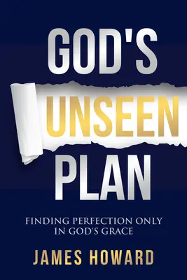 El plan invisible de Dios: Encontrar la perfección sólo en la gracia de Dios - God's Unseen Plan: Finding Perfection Only in God's Grace