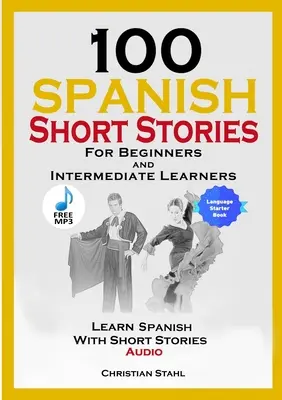 100 Cuentos Cortos en Español para Principiantes e Intermedios Aprende Español con Cuentos Cortos + Audio: Edición en Español Lengua Extranjera Libro 1 - 100 Spanish Short Stories for Beginners and Intermediate Learners Learn Spanish with Short Stories + Audio: Spanish Edition Foreign Language Book 1