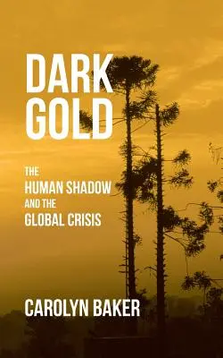 Oro oscuro: La sombra humana y la crisis global - Dark Gold: The Human Shadow and the Global Crisis