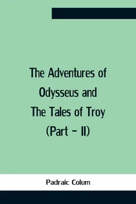 Las aventuras de Odiseo y los cuentos de Troya (Parte - Ii) - The Adventures Of Odysseus And The Tales Of Troy (Part - Ii)