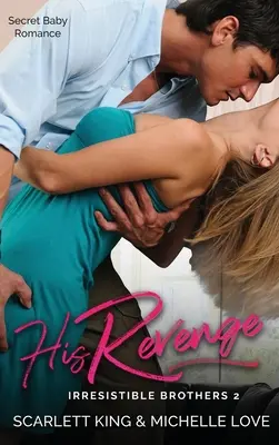 La venganza de él: Romance con un bebé secreto - His Revenge: Secret Baby Romance